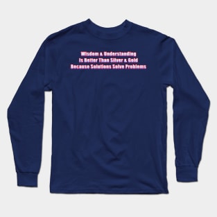 Wisdom & Understanding Solutions Solve Problems Long Sleeve T-Shirt